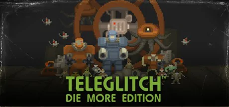 Teleglitch: Die More Edition PC performance and system requirements