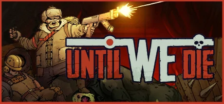 Until We Die PC performance and system requirements