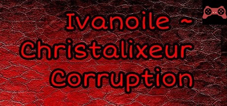Ivanoile ~ Christalixeur Corruption System Requirements