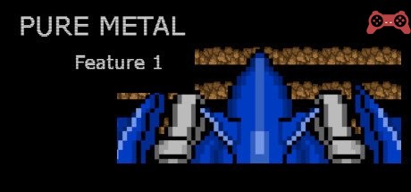 Pure Metal: Feature 1 System Requirements