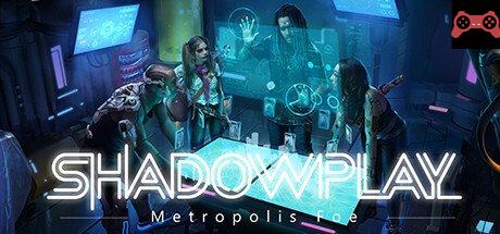 Shadowplay: Metropolis Foe System Requirements