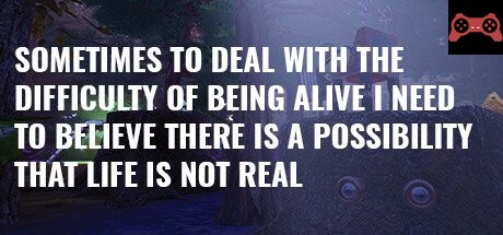 Sometimes to Deal with the Difficulty of Being Alive, I Need to Believe There Is a Possibility That Life Is Not Real. System Requirements