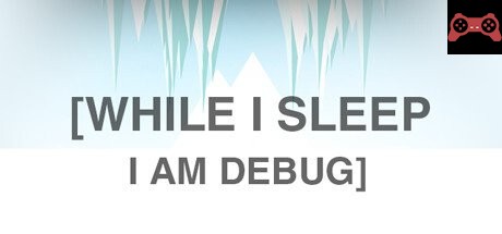 While I Sleep I am Debug System Requirements